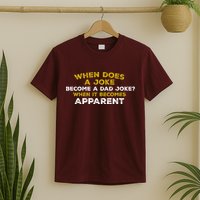 When Does A Joke Become A Dad Joke When It Becomes Apparent T-Shirt