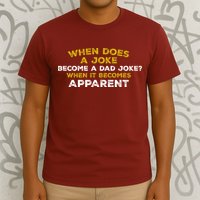 When Does A Joke Become A Dad Joke When It Becomes Apparent T-Shirt