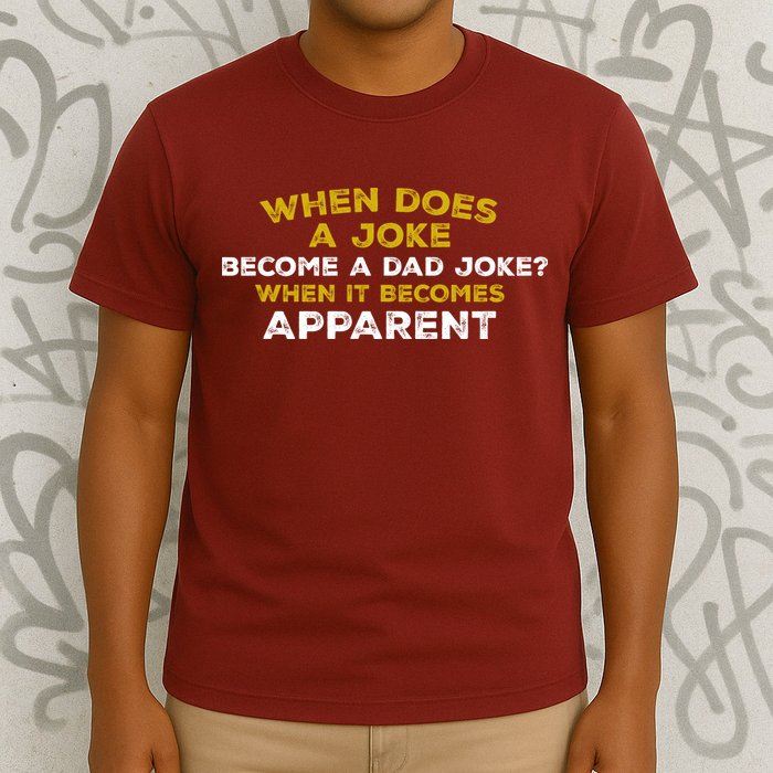 When Does A Joke Become A Dad Joke When It Becomes Apparent T-Shirt