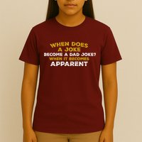 When Does A Joke Become A Dad Joke When It Becomes Apparent T-Shirt