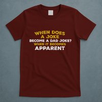 When Does A Joke Become A Dad Joke When It Becomes Apparent T-Shirt