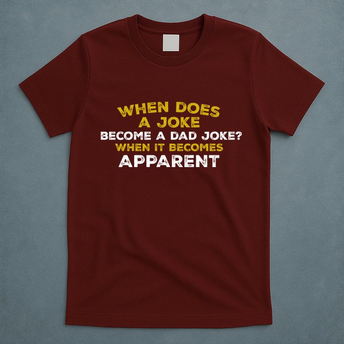 When Does A Joke Become A Dad Joke When It Becomes Apparent T-Shirt