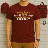 When Does A Joke Become A Dad Joke When It Becomes Apparent T-Shirt