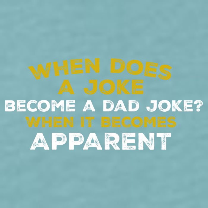 When Does A Joke Become A Dad Joke When It Becomes Apparent Sueded Cloud Jersey T-Shirt
