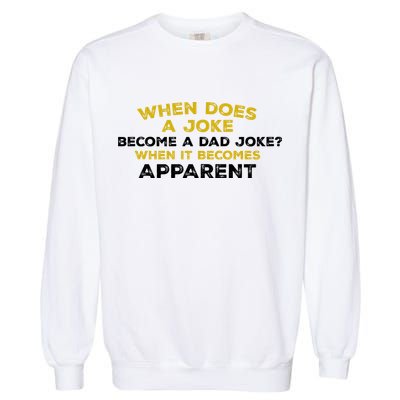 When Does A Joke Become A Dad Joke When It Becomes Apparent Garment-Dyed Sweatshirt