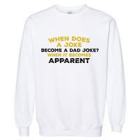 When Does A Joke Become A Dad Joke When It Becomes Apparent Garment-Dyed Sweatshirt