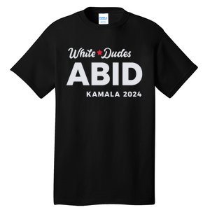 White Dudes Abide Kamala 2024 Tall T-Shirt