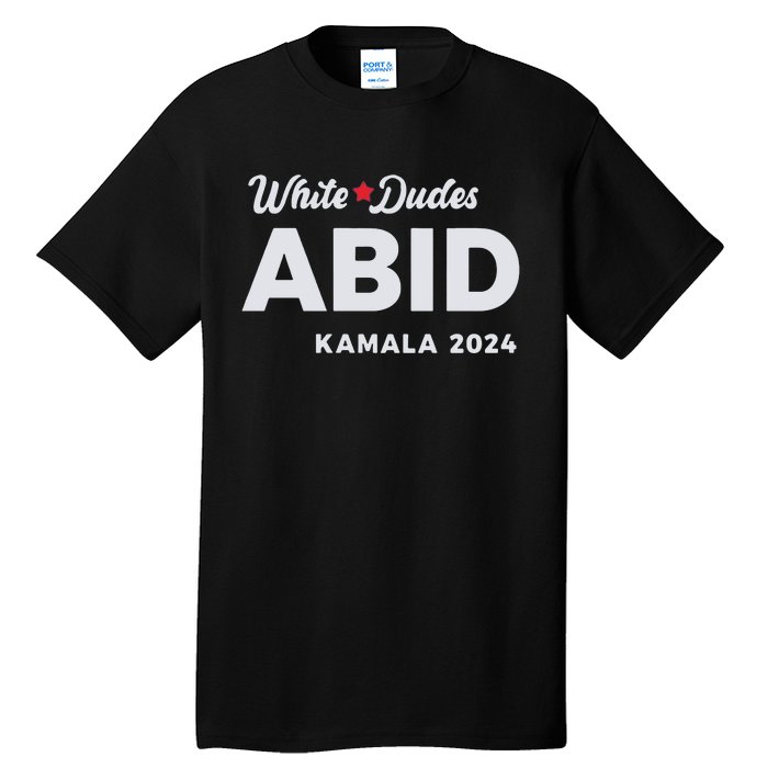 White Dudes Abide Kamala 2024 Tall T-Shirt