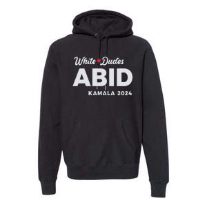 White Dudes Abide Kamala 2024 Premium Hoodie