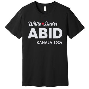 White Dudes Abide Kamala 2024 Premium T-Shirt