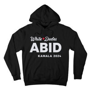 White Dudes Abide Kamala 2024 Tall Hoodie