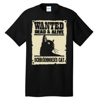 Wanted Dead And Alive SchrodingerS Cat Tall T-Shirt