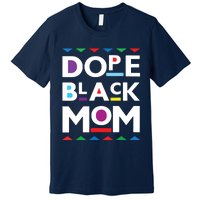 Womens Dope Black Mom History Dope Black Mother Premium T-Shirt