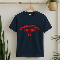 Wade DoesnT Burn T-Shirt