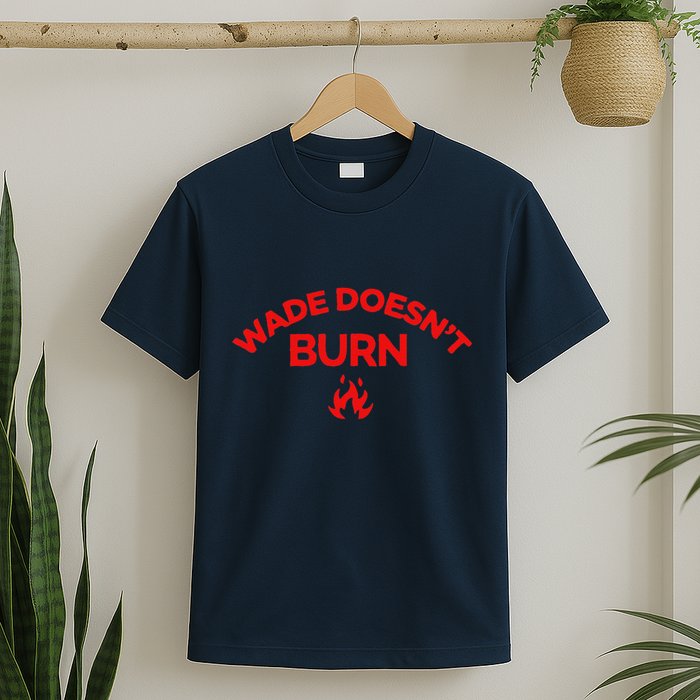 Wade DoesnT Burn T-Shirt