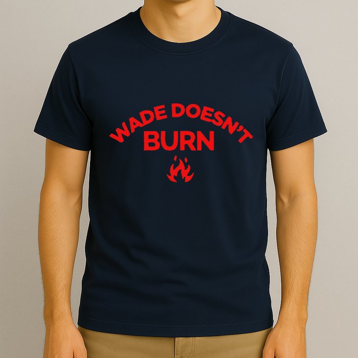 Wade DoesnT Burn T-Shirt
