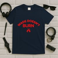 Wade DoesnT Burn T-Shirt
