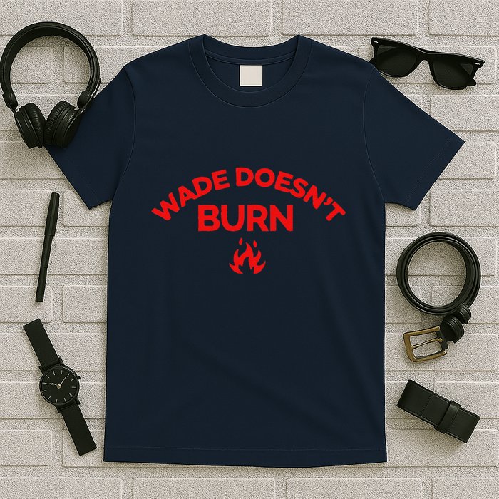 Wade DoesnT Burn T-Shirt
