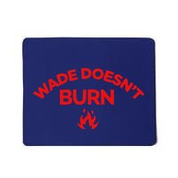 Wade DoesnT Burn Mousepad