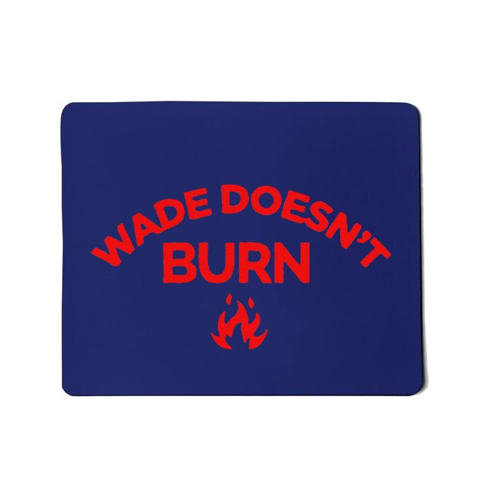 Wade DoesnT Burn Mousepad