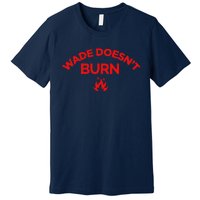 Wade DoesnT Burn Premium T-Shirt