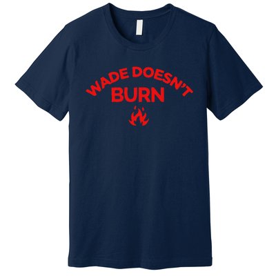 Wade DoesnT Burn Premium T-Shirt