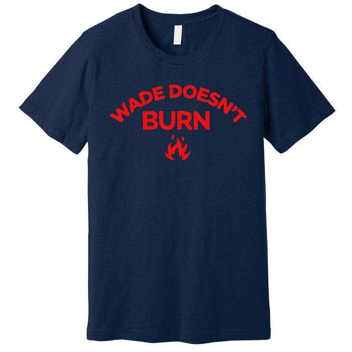 Wade DoesnT Burn Premium T-Shirt