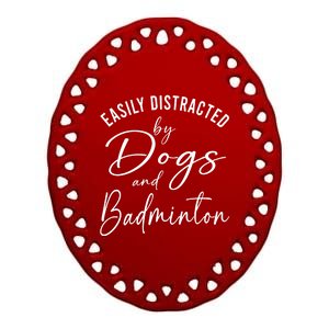 Wo Distracted By Dogs And Badminton Funny Graphic Dog Ceramic Oval Ornament