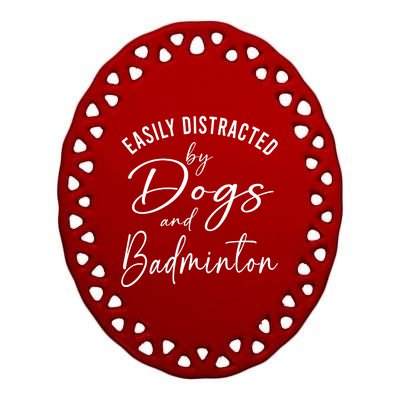 Wo Distracted By Dogs And Badminton Funny Graphic Dog Ceramic Oval Ornament