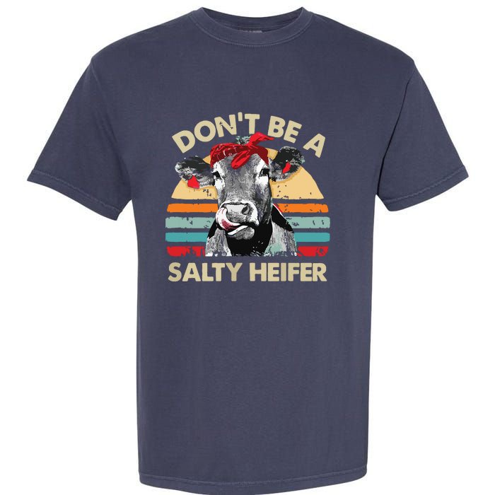 Womens Dont Be A Salty Heifer Cows Lover Gift Vintage Farm Garment-Dyed Heavyweight T-Shirt