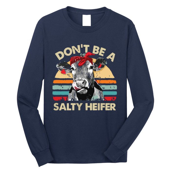 Womens Dont Be A Salty Heifer Cows Lover Gift Vintage Farm Long Sleeve Shirt