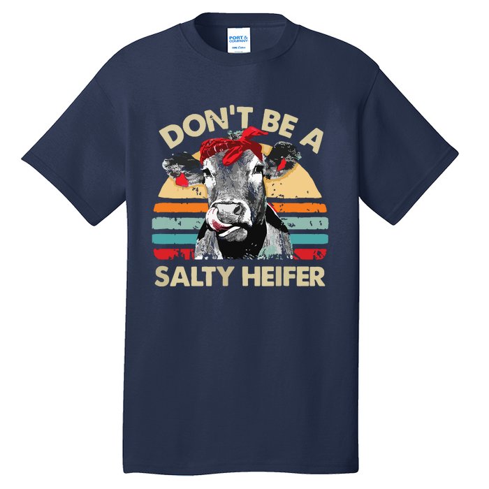 Womens Dont Be A Salty Heifer Cows Lover Gift Vintage Farm Tall T-Shirt