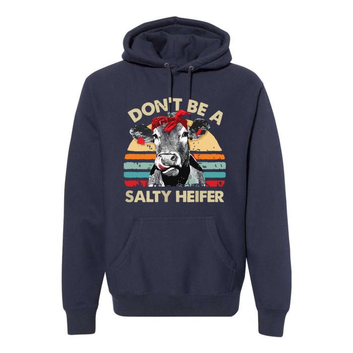 Womens Dont Be A Salty Heifer Cows Lover Gift Vintage Farm Premium Hoodie