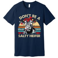 Womens Dont Be A Salty Heifer Cows Lover Gift Vintage Farm Premium T-Shirt