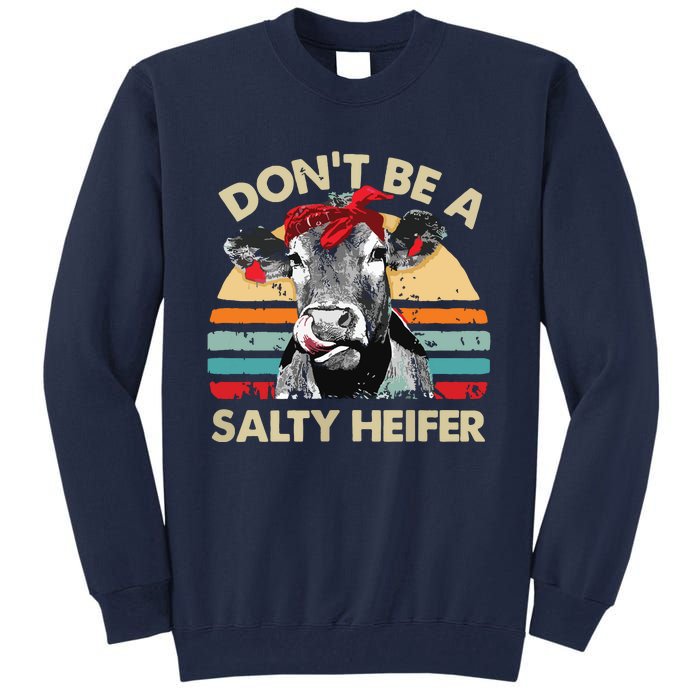 Womens Dont Be A Salty Heifer Cows Lover Gift Vintage Farm Tall Sweatshirt