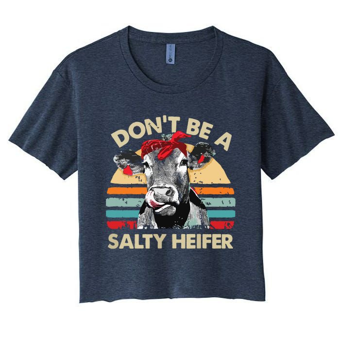 Womens Dont Be A Salty Heifer Cows Lover Gift Vintage Farm Women's Crop Top Tee