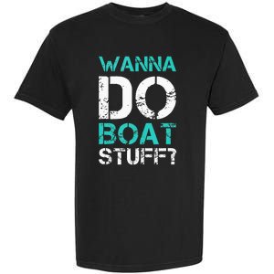 Wanna Do Boat Stuff Tanks Funny Cruise Lake Vacation TankTop Garment-Dyed Heavyweight T-Shirt