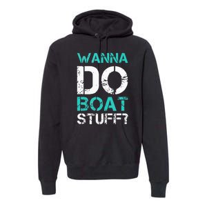 Wanna Do Boat Stuff Tanks Funny Cruise Lake Vacation TankTop Premium Hoodie