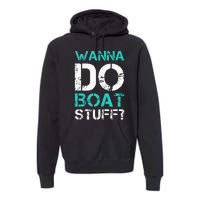 Wanna Do Boat Stuff Tanks Funny Cruise Lake Vacation TankTop Premium Hoodie