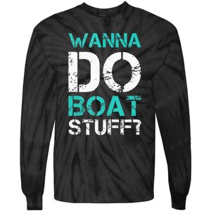 Wanna Do Boat Stuff Tanks Funny Cruise Lake Vacation TankTop Tie-Dye Long Sleeve Shirt