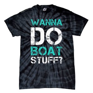 Wanna Do Boat Stuff Tanks Funny Cruise Lake Vacation TankTop Tie-Dye T-Shirt