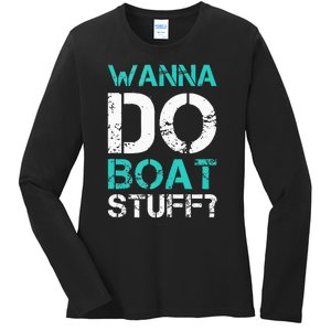 Wanna Do Boat Stuff Tanks Funny Cruise Lake Vacation TankTop Ladies Long Sleeve Shirt