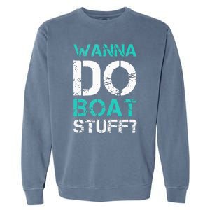 Wanna Do Boat Stuff Tanks Funny Cruise Lake Vacation TankTop Garment-Dyed Sweatshirt