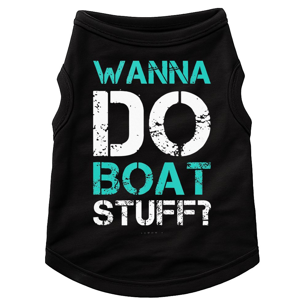 Wanna Do Boat Stuff Tanks Funny Cruise Lake Vacation TankTop Doggie Tank