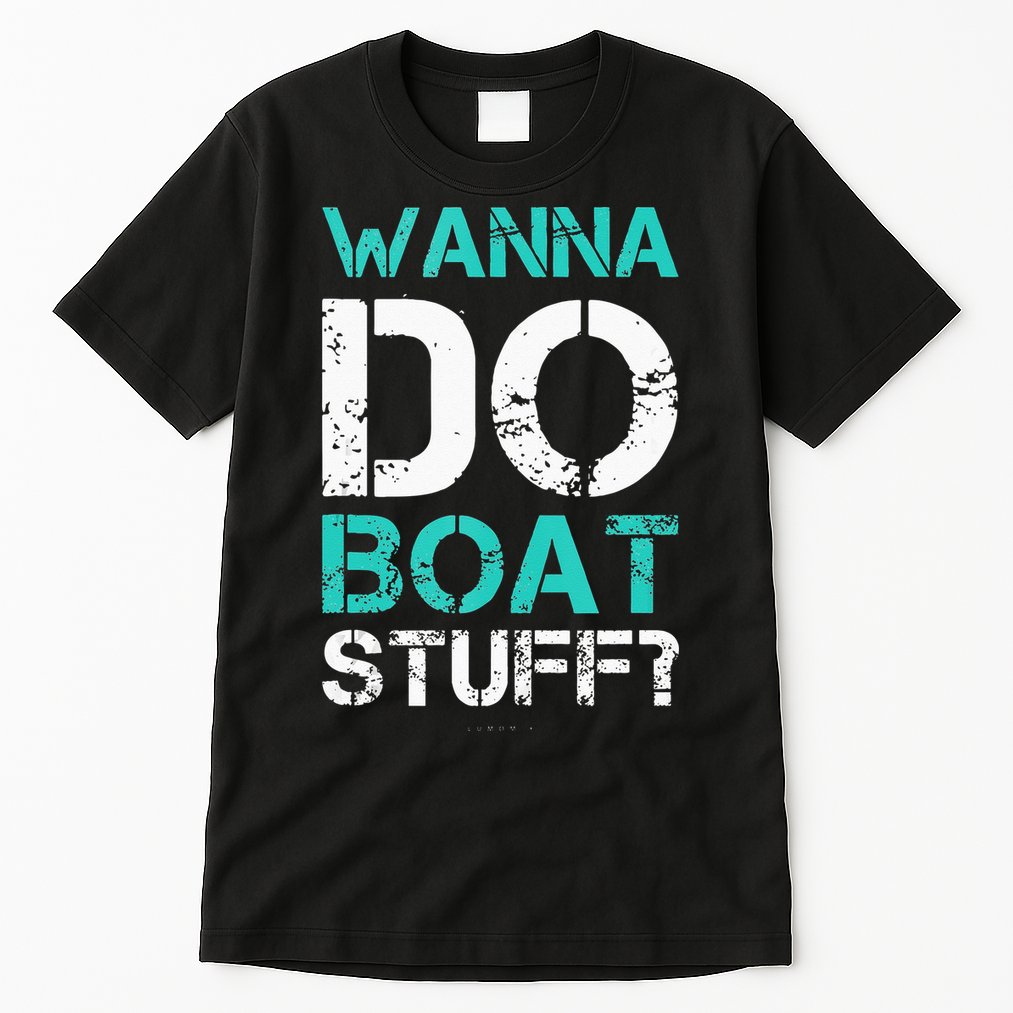 Wanna Do Boat Stuff Tanks Funny Cruise Lake Vacation TankTop Tall T-Shirt