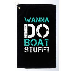 Wanna Do Boat Stuff Tanks Funny Cruise Lake Vacation TankTop Platinum Collection Golf Towel