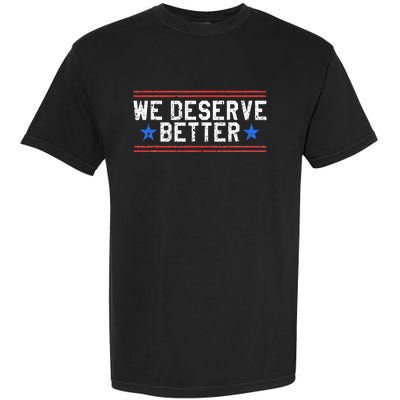 We Deserve Better USA Trump Protest Garment-Dyed Heavyweight T-Shirt