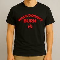 Wade DoesnT Burn T-Shirt