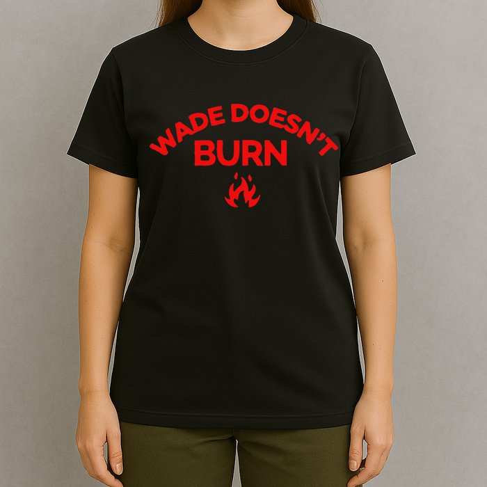 Wade DoesnT Burn T-Shirt