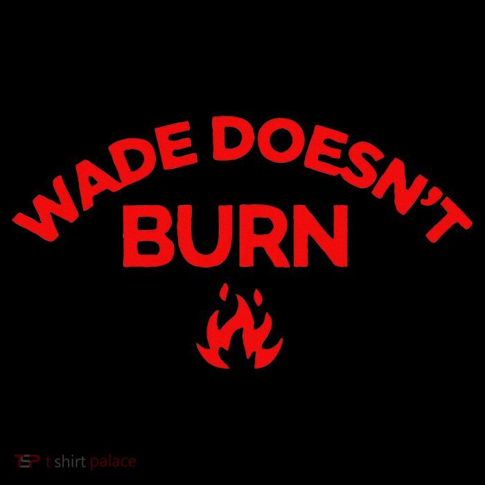 Wade DoesnT Burn Poster